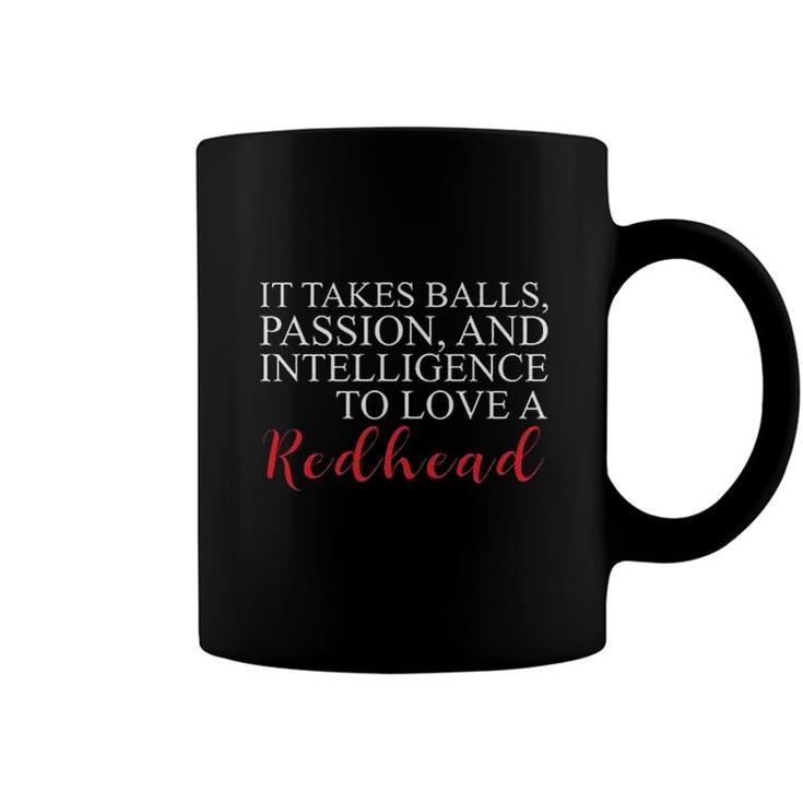 It Takes Balls Passion And Intelligence To Love A Redhead 2022 Gift Coffee Mug
