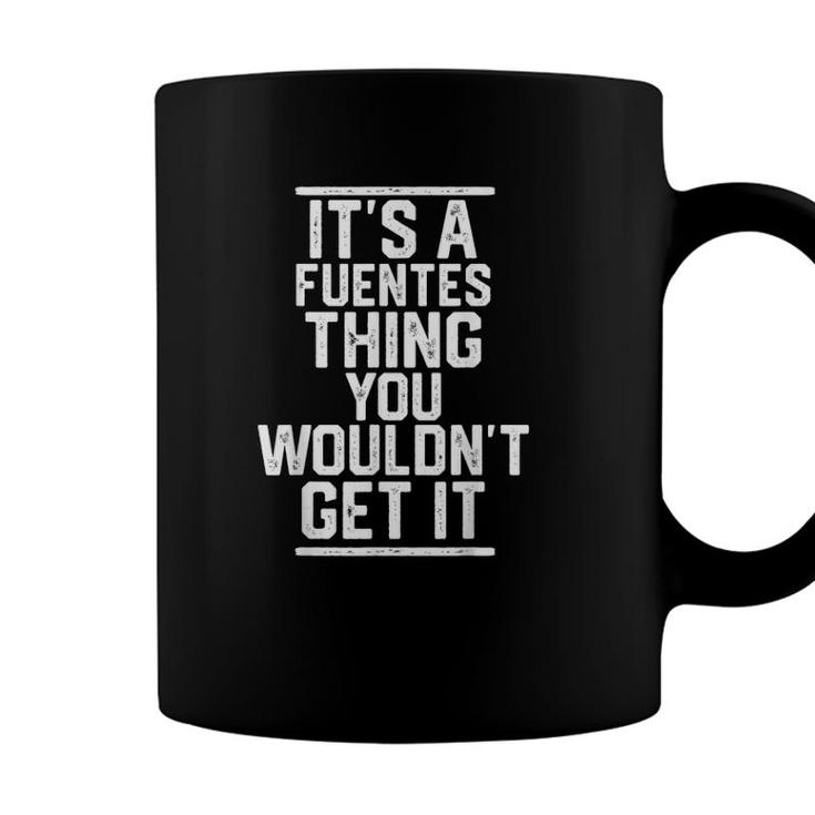 Its A Fuentes Thing You Wouldnt Get It Family Last Name Coffee Mug