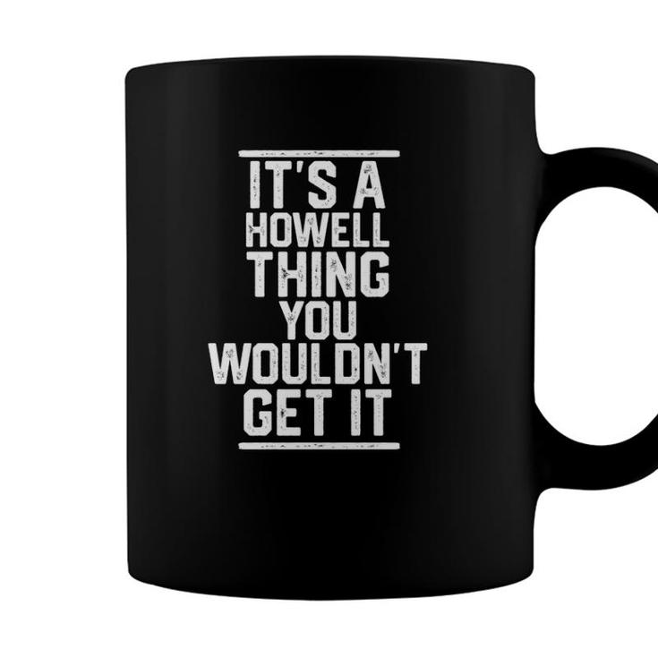 Its A Howell Thing You Wouldnt Get It - Family Last Name  Coffee Mug
