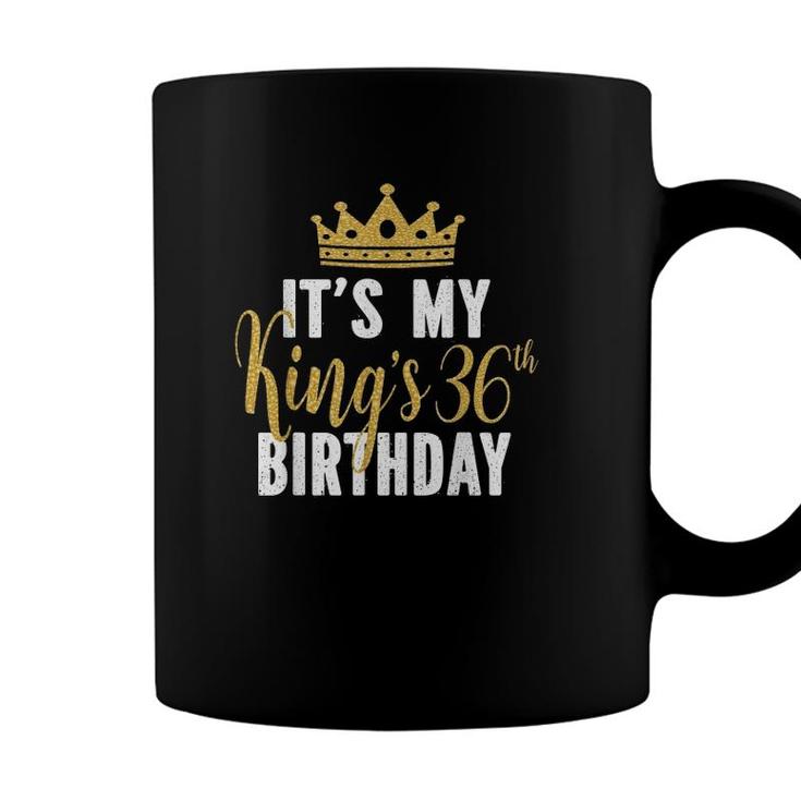 Its My Kings 36Th Birthday Idea For 36 Years Old Man Coffee Mug