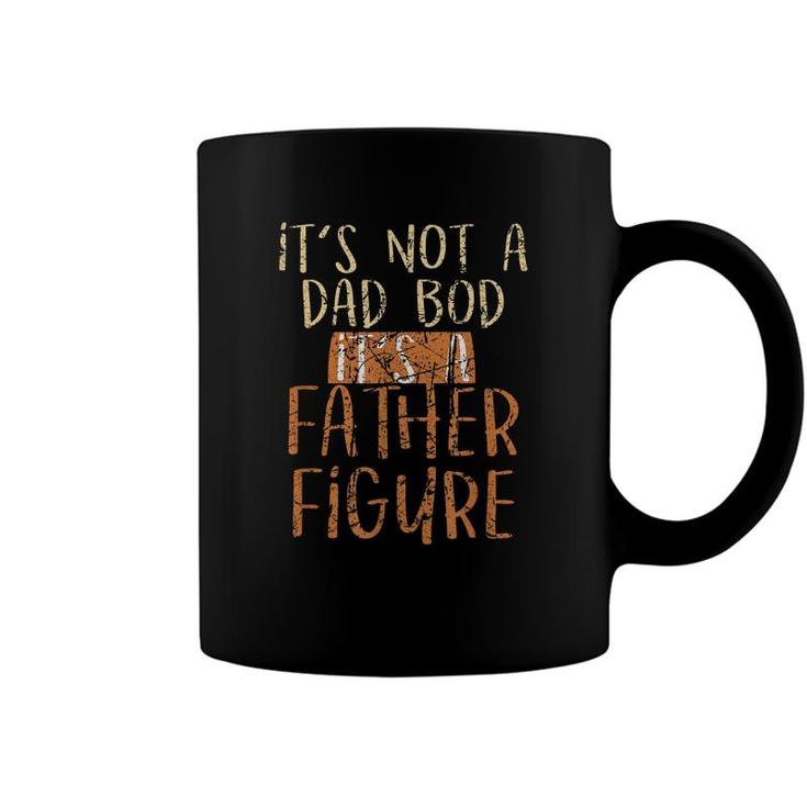 Its Not A Dad Bod Its A Father Figure Daddy Papa Dad  Coffee Mug