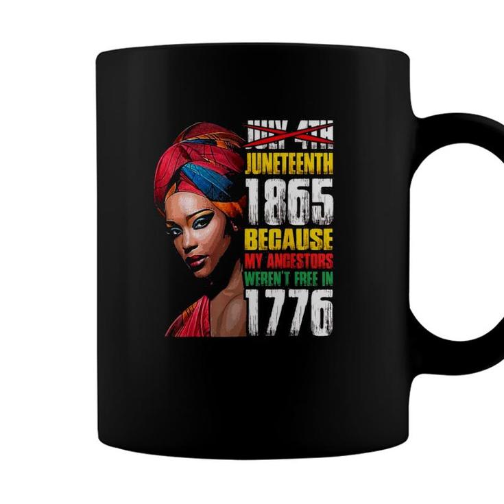 Juneteenth 1865 Because My Ancestors Werent Free In 1776 Not July 4Th Coffee Mug