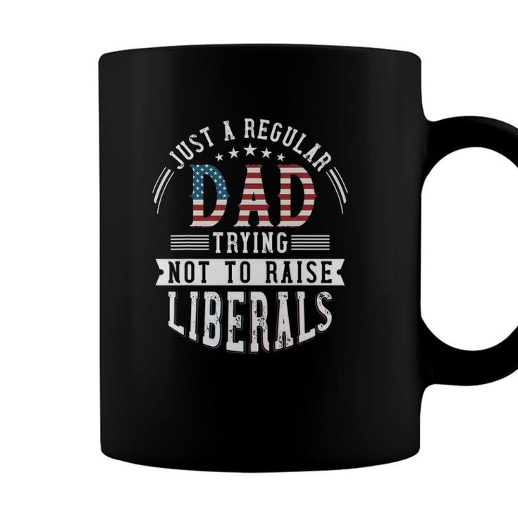 Just A Regular Dad Trying Not To Raise Liberal Conservative Coffee Mug
