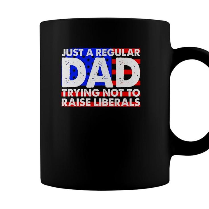 Just A Regular Dad Trying Not To Raise Liberals America Flag Coffee Mug