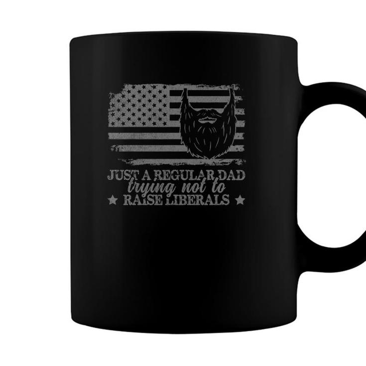 Just A Regular Dad Trying Not To Raise Liberals Funny Dad Coffee Mug