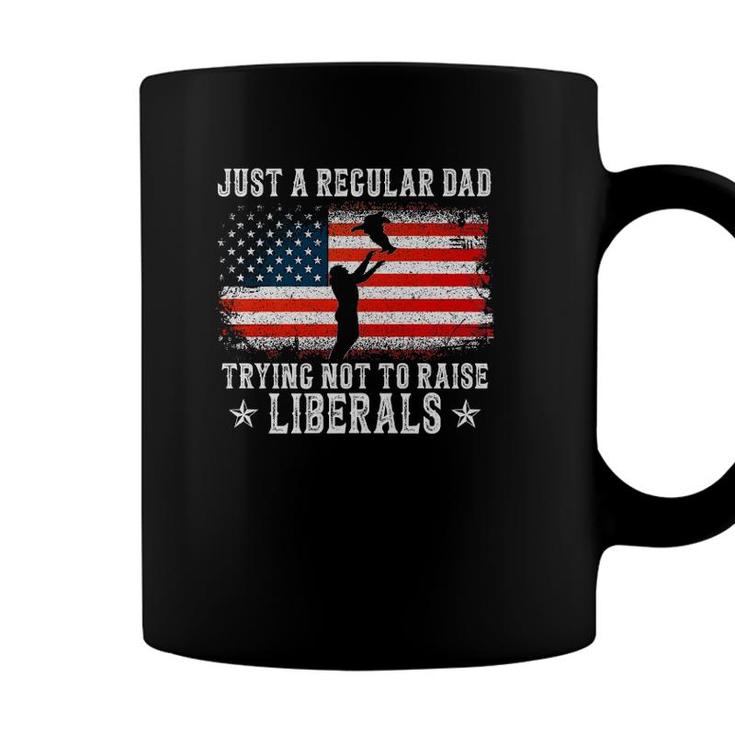 Just A Regular Dad Trying Not To Raise Liberals Funny Dad  Coffee Mug