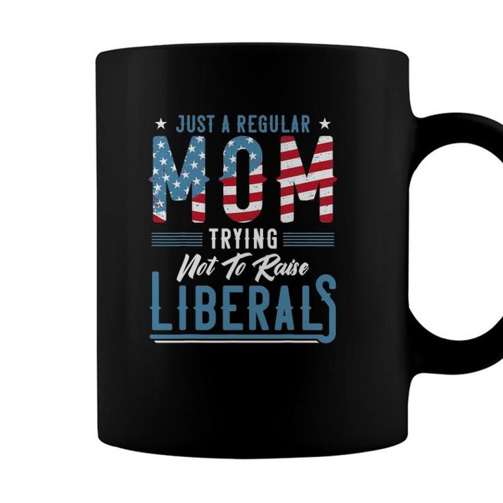 Just A Regular Mom Trying Not To Raise Liberal Conservative Coffee Mug