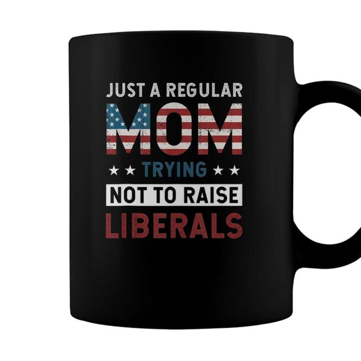 Just A Regular Mom Trying Not To Raise Liberal Conservative  Coffee Mug