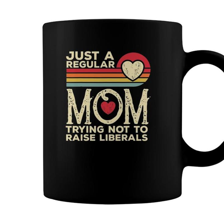 Just A Regular Mom Trying Not To Raise Liberals Mothers Day Coffee Mug