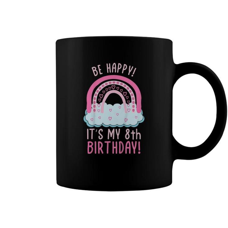 Kids Be Happy Its My 8Th Birthday 8 Years Old 8Th Birthday Coffee Mug