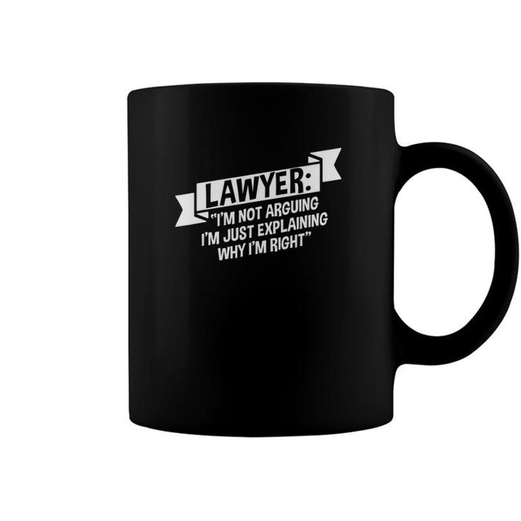 Lawyer Im Not Arguing Im Just Explaining Why Im Right Attorney Coffee Mug