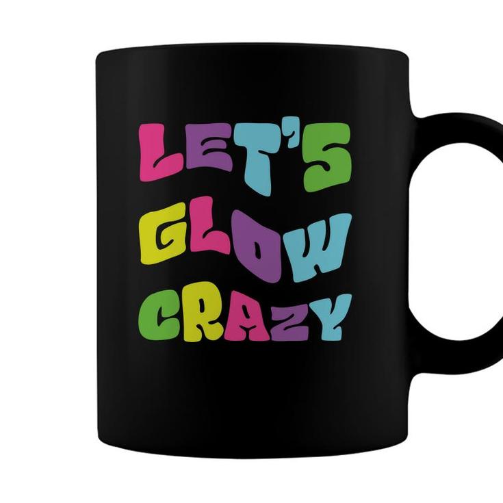 Lets Glow Crazy Meme 80S 90S Styles Graphic Coffee Mug