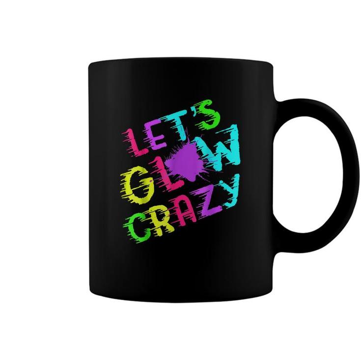 Lets Glow Crazy Party Retro Neon 80S Rave Color Coffee Mug