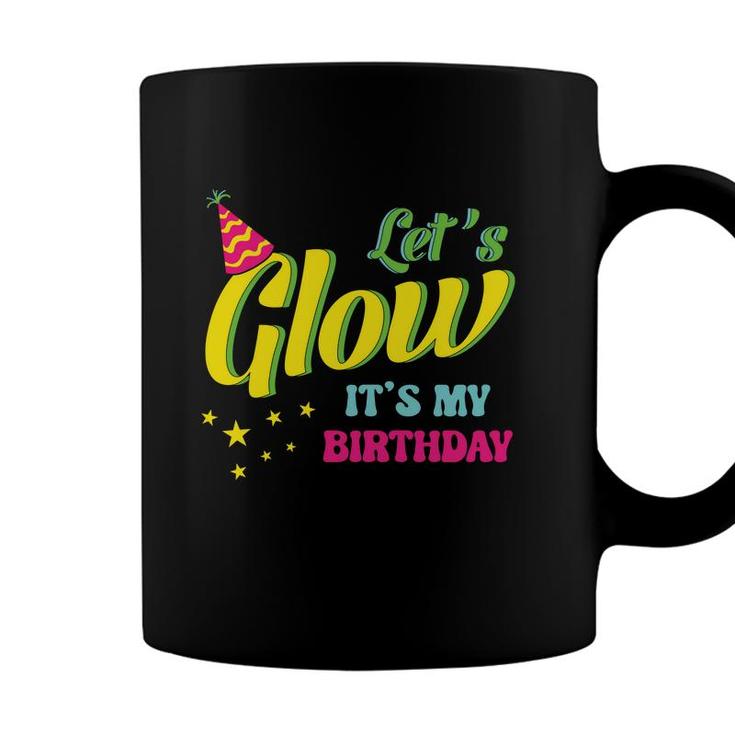 Lets Glow It Is My Birthday 80S 90S Style Funny Birthday Gift Coffee Mug