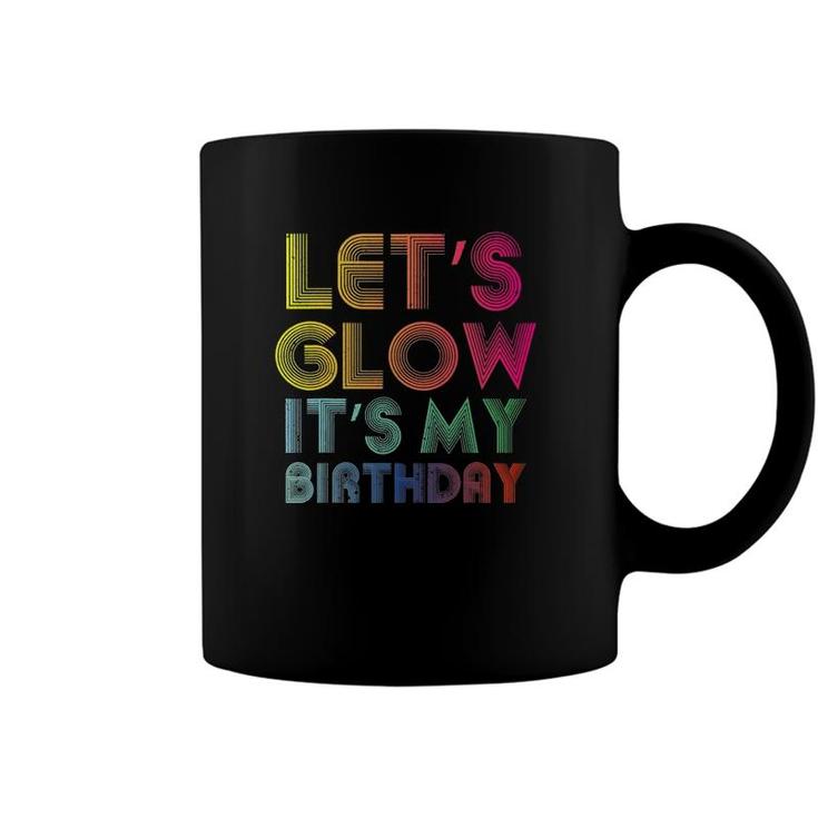 Lets Glow Its My Birthday Funny Glow Party Coffee Mug