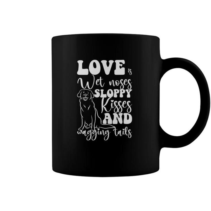 Love Is Wet Noses Sloppy Kisses And Wagging Tails Gift Idea Coffee Mug
