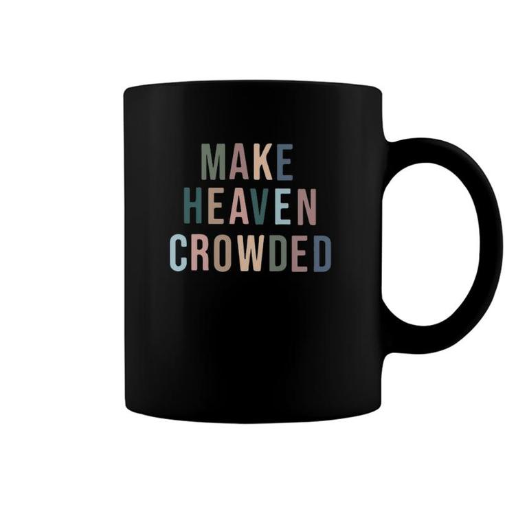 Make Heaven Crowded Trendy Multi Color Font For Christians Coffee Mug