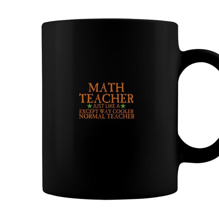 Math Teacher Just Like A Except Way Cooler Normal Teacher Coffee Mug