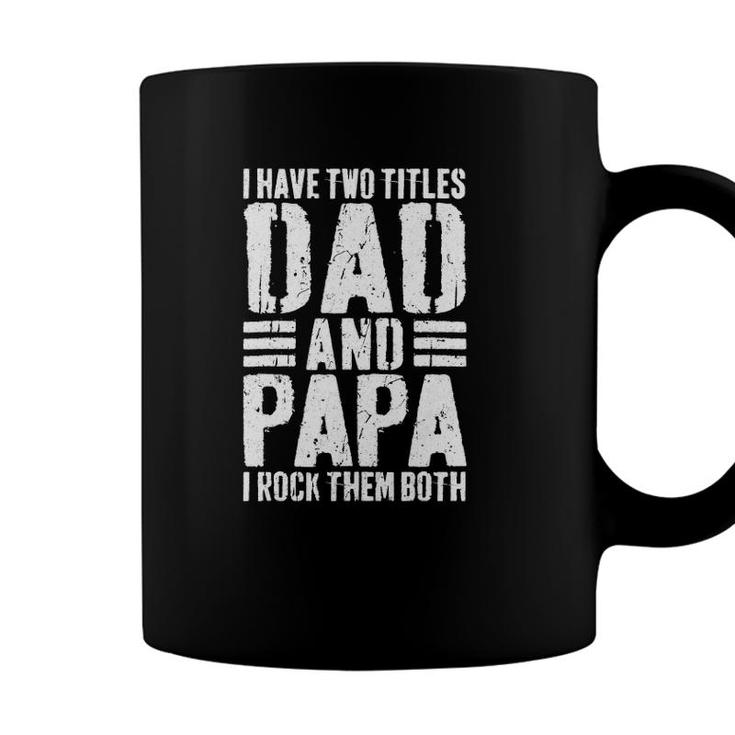 Mens I Have Two Titles Dad And Papa I Rock Them Both Coffee Mug