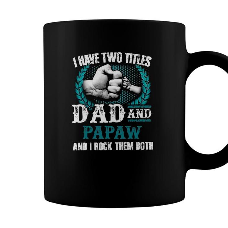 Mens I Have Two Titles Dad And Papaw And I Rock Them Both Coffee Mug