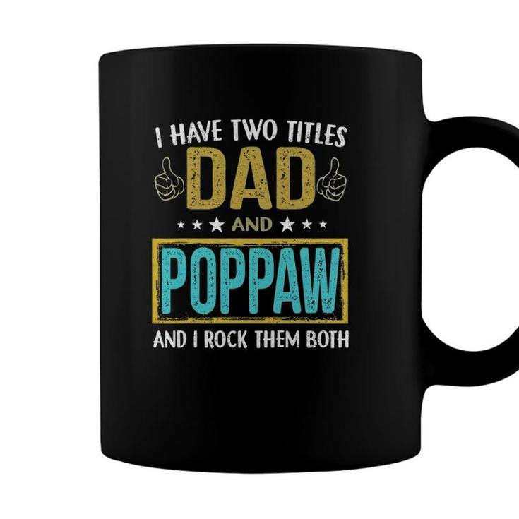 Mens I Have Two Titles Dad And Poppaw Gifts For Father Coffee Mug