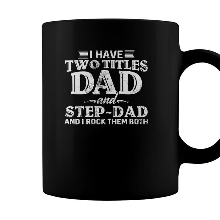 Mens I Have Two Titles Dad And Step-Dad Distressed Fathers Day Coffee Mug