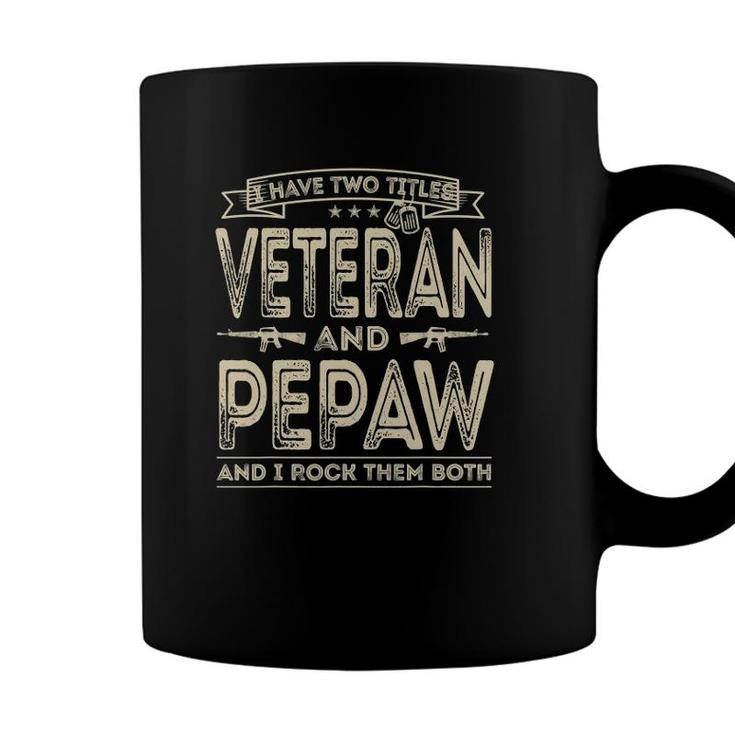 Mens I Have Two Titles Veteran And Pepaw Funny Sayings Gifts Coffee Mug