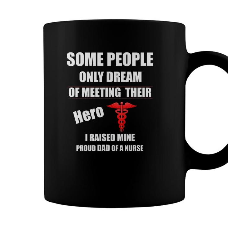 Mens I Raised My Hero Proud Dad Of A Nurse Nursing Father Gift Coffee Mug