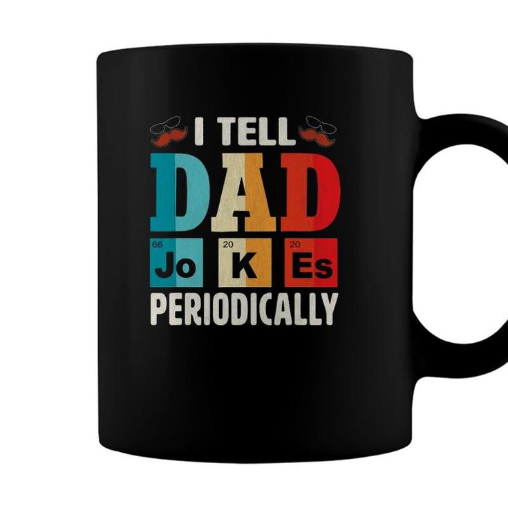 Mens I Tell Dad Jokes Periodically  Daddy Fathers Day Mens Coffee Mug