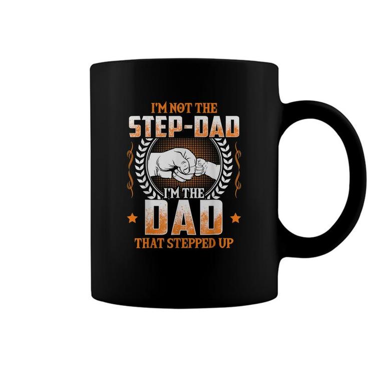 Mens Im Not The Step-Dad Im The Dad That Stepped Up Father  Coffee Mug