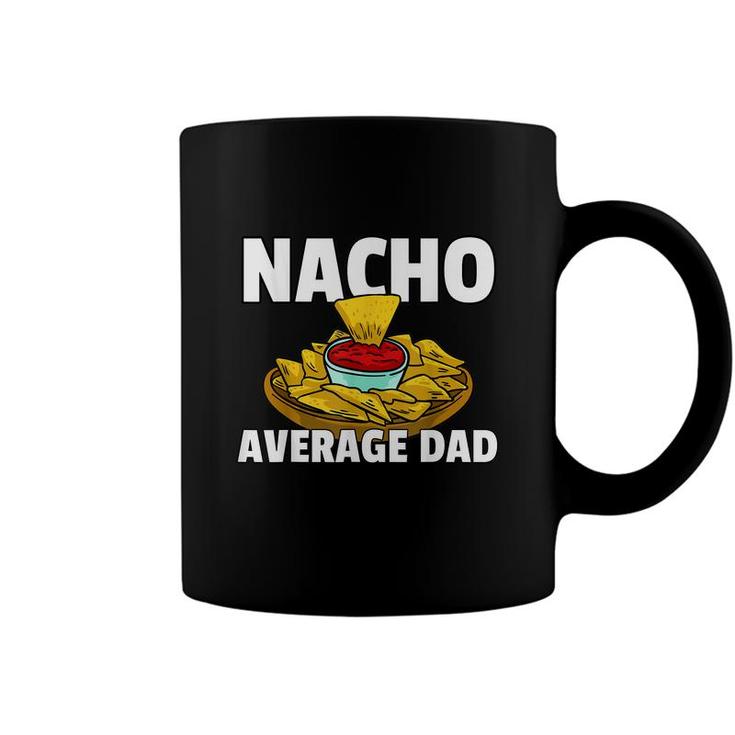 Mens Nacho Average Dad Gift For A Nacho Cheese Lover  Coffee Mug