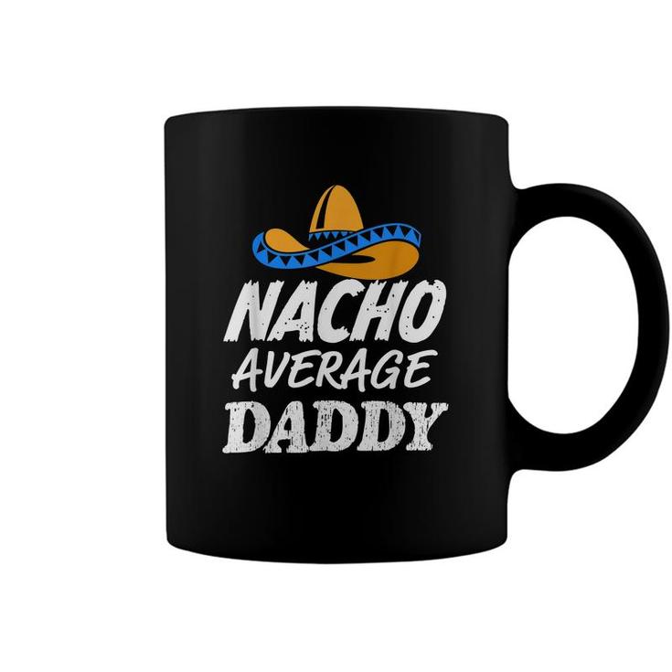 Mens Nacho Average Daddy  Fathers Day Funny Mens Dad  Coffee Mug