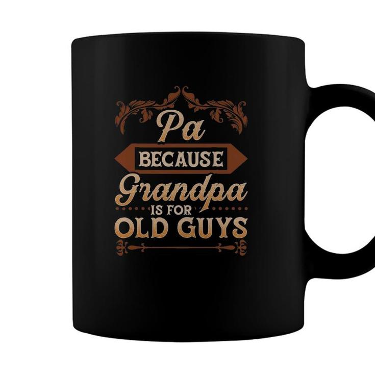 Mens Pa Because Grandpa Is For Old Guys Funny Fathers Day Coffee Mug