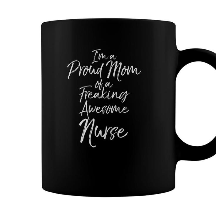 Mothers Day Im A Proud Mom Of A Freaking Awesome Nurse Coffee Mug
