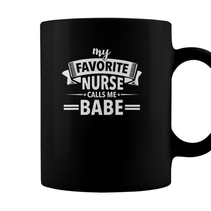 My Favorite Nurse Calls Me Babe Funny Nurse Babe Coffee Mug