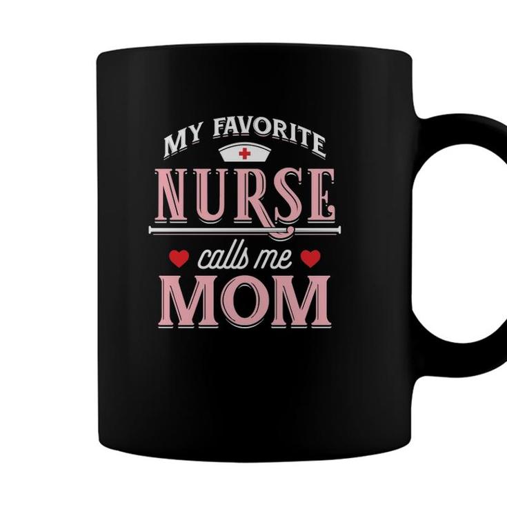 My Favorite Nurse Calls Me Mom - Nurse Mother Gift Coffee Mug