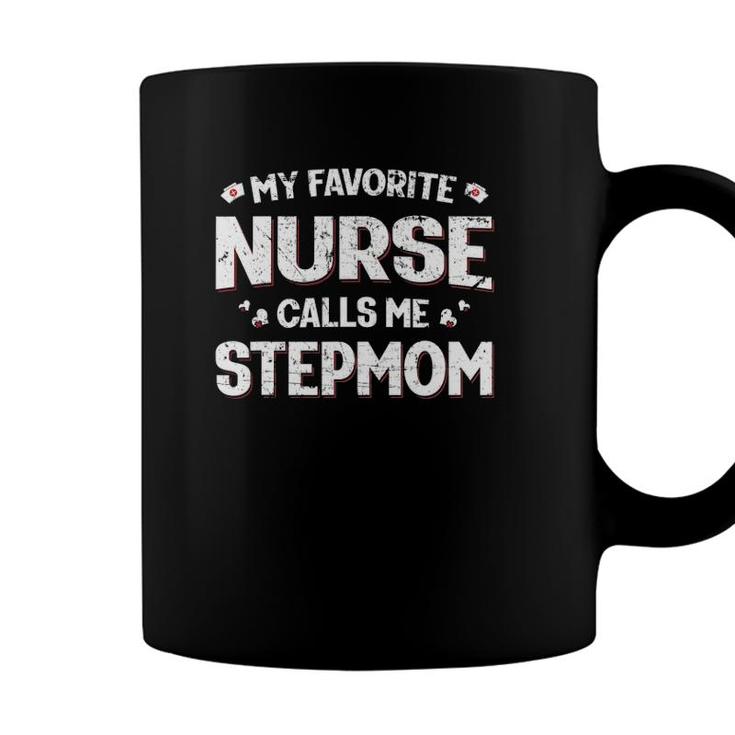 My Favorite Nurse Calls Me Stepmom Mothers Day Women Mom Coffee Mug