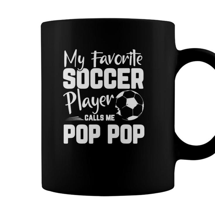My Favorite Soccer Player Calls Me Pop Pop Soccer Gift Coffee Mug