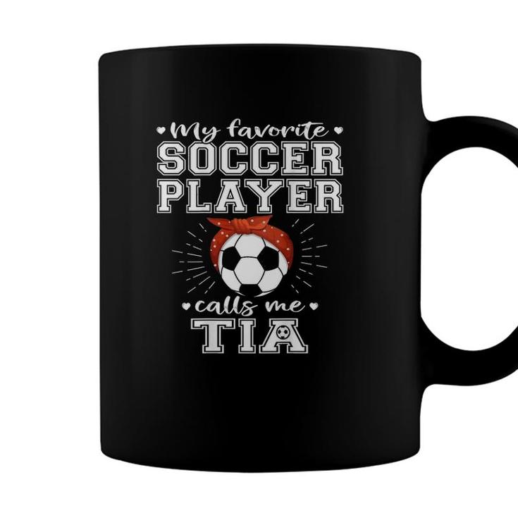 My Favorite Soccer Player Calls Me Tia Proud Football Aunt Coffee Mug