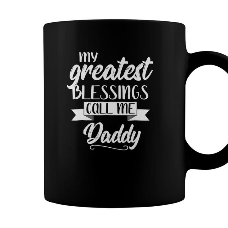 My Greatest Blessings Call Me Daddy Gift Dad Apparel Coffee Mug