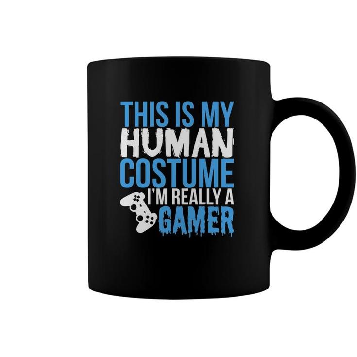 My Human Costume Im Really A Gamer - Funny Gamer Coffee Mug