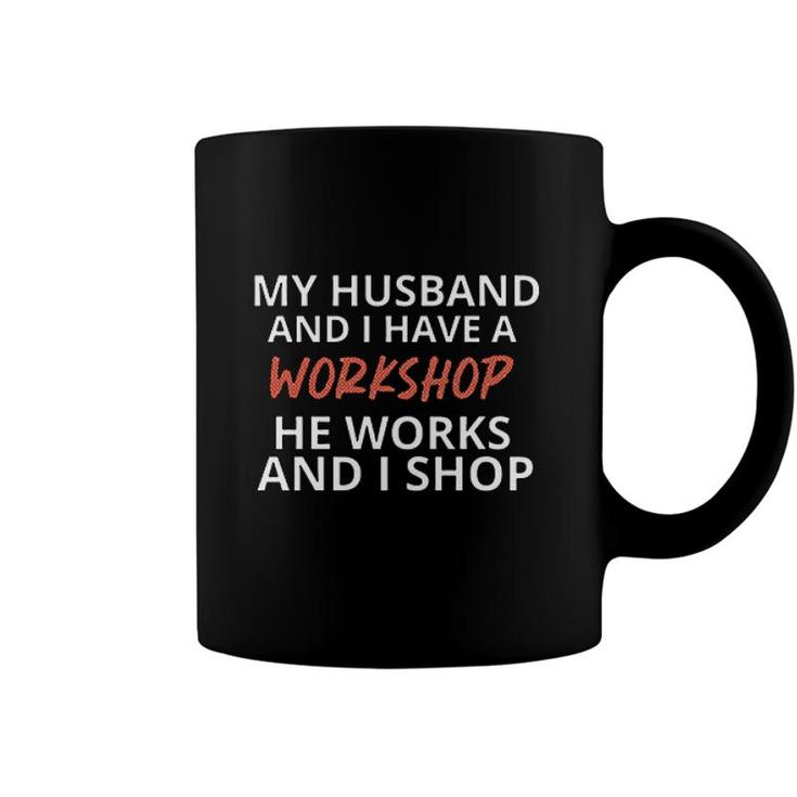 My Husband And I Have A Workshop Funny Coffee Mug