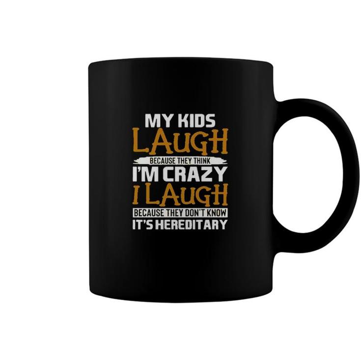 My Kids Laugh Because They Think Im Crazy Basic Gift 2022 Coffee Mug