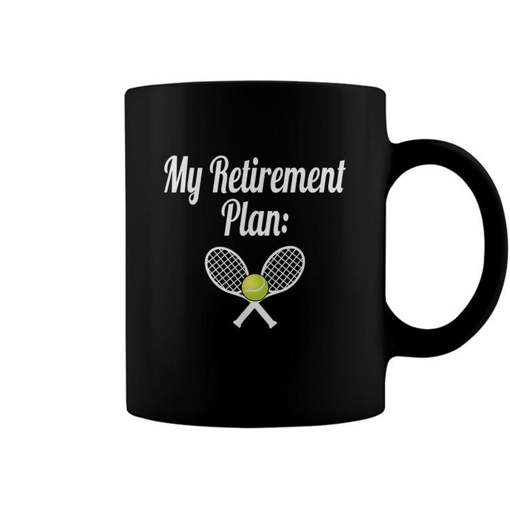 My Retirement Plan Tennis  Coaching I Love Tennis Coffee Mug
