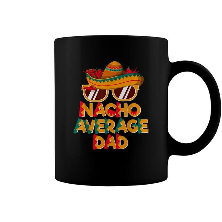 Nacho Average Dad Funny Cinco De Mayo Daddy  Coffee Mug