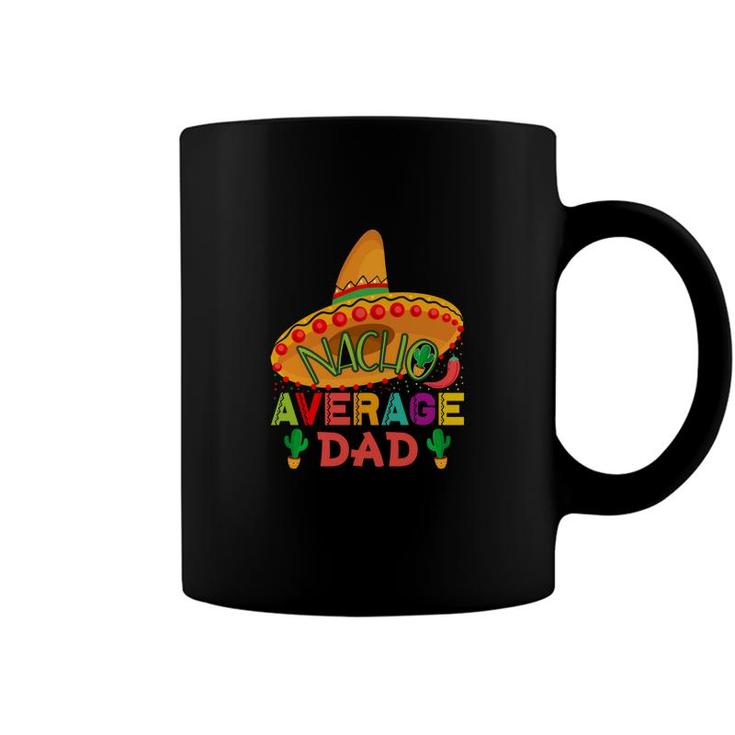 Nacho Average Dad Great Decoration Gift Coffee Mug