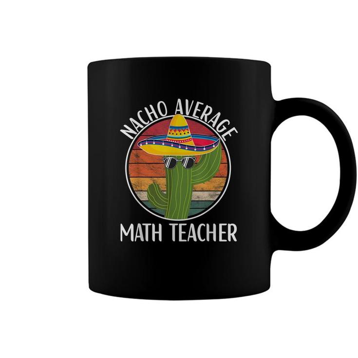 Nacho Average Math Teacher Humor Hilarious Saying  Coffee Mug
