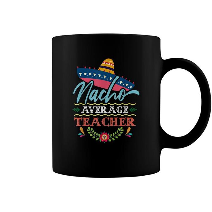 Nacho Average Teacher Cinco De Mayo Mens Womens  Coffee Mug