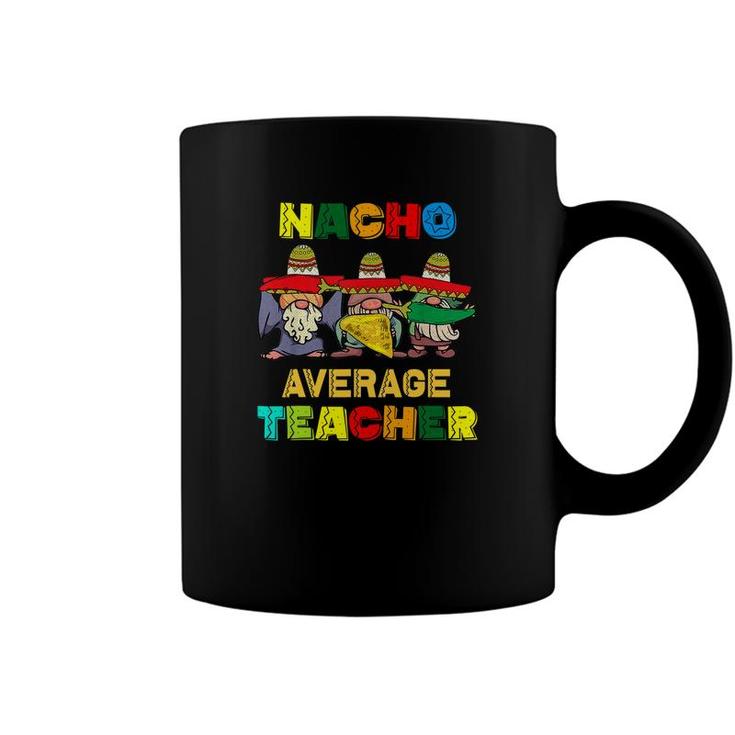 Nacho Average Teacher Happy Cinco De Mayo Mexican Fiesta Coffee Mug