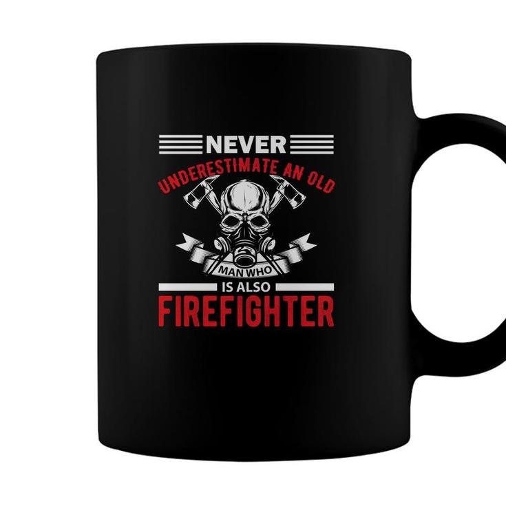 Never Underestimate An Old Man Who Is Also Firefighter Coffee Mug